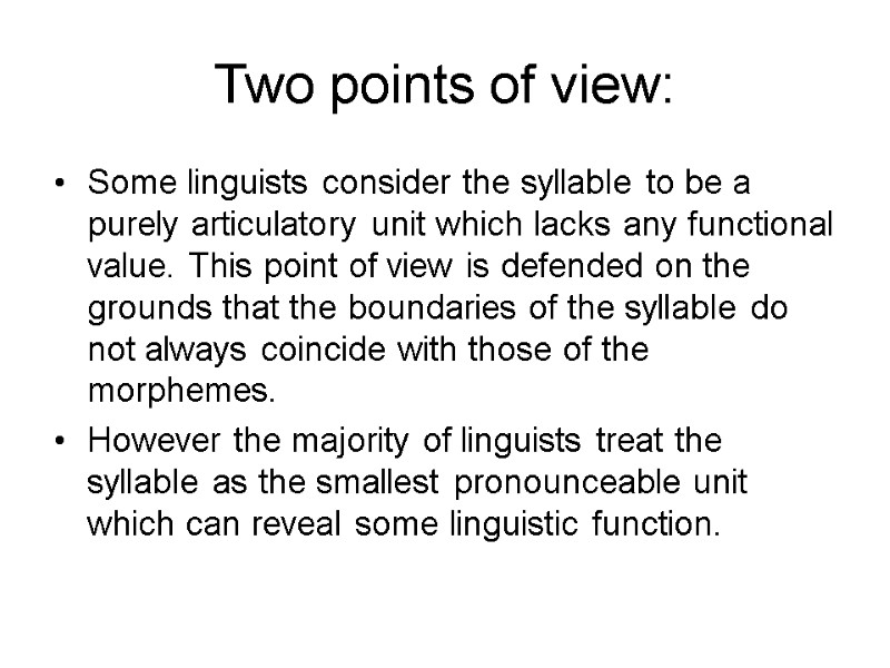 Two points of view: Some linguists consider the syllable to be a purely articulatory